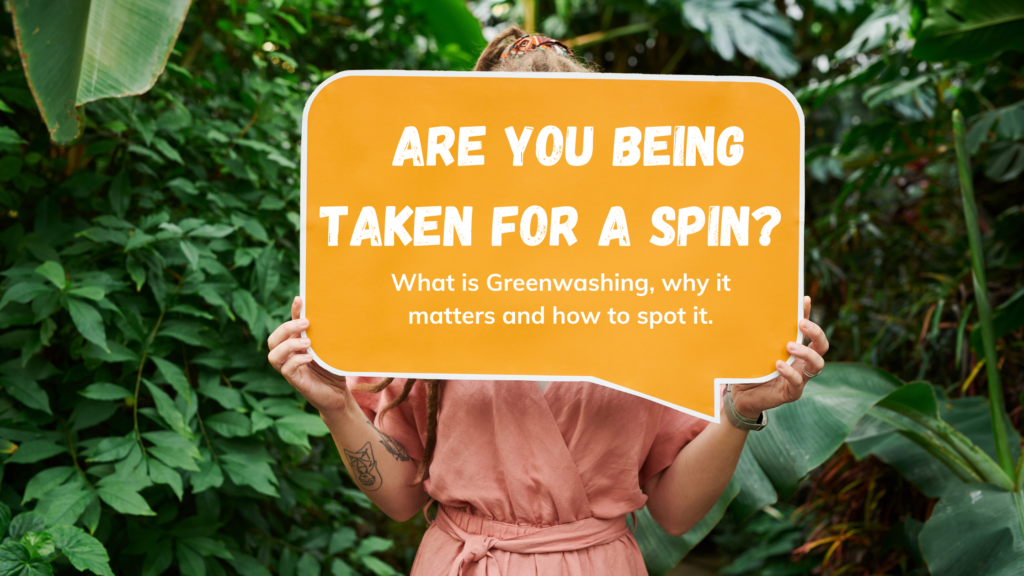 Are you being Taken for A Spin? What is Greenwashing, why it matters and how to spot it